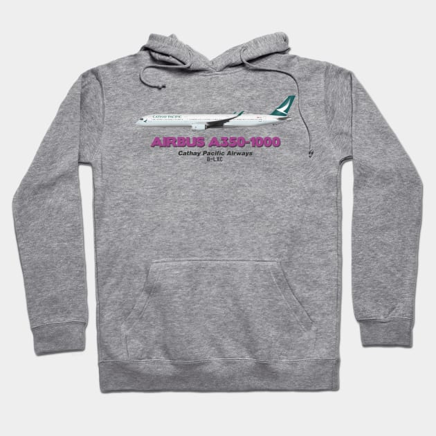 Airbus A350-1000 - Cathay Pacific Airways Hoodie by TheArtofFlying